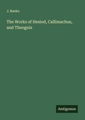 Cover: The Works of Hesiod, Callimachus, and Theognis - Antigonos Verlag