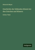 Cover: Geschichte der bildenden K&uuml;nste bei den Griechen und R&ouml;mern - Antigonos Verlag