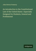 Cover: An introduction to the Constitutional Law of the United States : Especially Designed for Students, General and Professional - Antigonos Verlag
