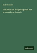 Cover: Praktikum f&uuml;r morphologische und systematische Botanik - Antigonos Verlag