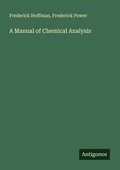 Cover: A Manual of Chemical Analysis - Antigonos Verlag