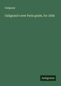 Cover: Galignani's new Paris guide, for 1856 - Antigonos Verlag