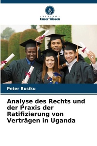 Abbildung von: Analyse des Rechts und der Praxis der Ratifizierung von Vertraegen in Uganda - Verlag Unser Wissen