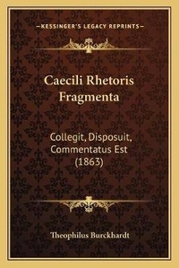 Enlarge image Cover: Caecili Rhetoris Fragmenta - Kessinger Publishing