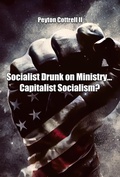Cover: Socialist Drunk on Ministry... Capitalist Socialism? (Democratic Capitalist Socialism, #3) - Peyton Cottrell