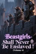 Cover: Beastgirls Shall Never Be Enslaved! (Volume 4) - ZenithNovels