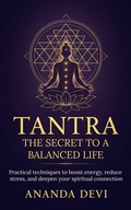 Cover: Tantra: The Secret to a Balanced Life. Practical techniques to boost energy, reduce stress, and deepen your spiritual connection - Ananda Devi