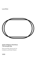 Cover: Apple Intelligence Workflows That Actually Ship: Plug-and-Play Shortcuts for Creators and Small Teams - Luca Khine