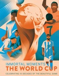 Cover: Immortal Moments: The World Cup [UK] - Insight Editions
