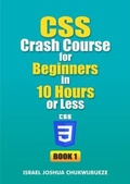 Cover: CSS Crash Course for Beginners in 10 Hours or Less (Book 1) - Ekesy In-Outdoor Company