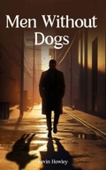 Cover: Men Without Dogs - Howley