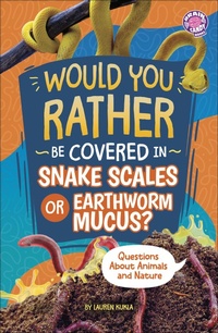 Abbildung von: Would You Rather Be Covered in Snake Scales or Earthworm Mucus? - Capstone