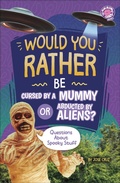 Cover: Would You Rather Be Cursed by a Mummy or Abducted by Aliens? - Capstone