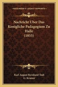 Cover: Nachricht Uber Das Konigliche Padagogium Zu Halle (1855) - Kessinger Publishing