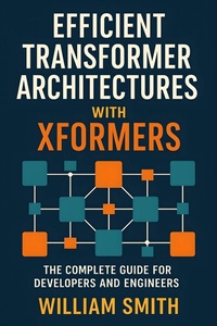 Abbildung von: Efficient Transformer Architectures with Xformers - HiTeX Press