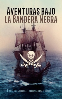 Abbildung von: Aventuras bajo la Bandera Negra - Las mejores novelas piratas - e-artnow
