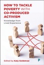 Cover: How to Tackle Poverty with Co-Produced Activism - Policy Press