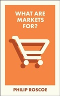 Cover: What Are Markets For? - Bristol University Press