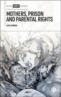 Enlarge image Cover: Mothers, Prison and Parental Rights - Bristol University Press