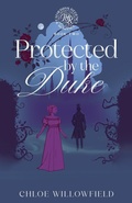 Cover: Protected by the Duke (Weatherbys Regency Romance, #2) - Chloe Willowfield