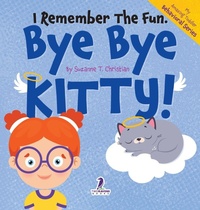 Abbildung von: I Remember the Fun. Bye Bye Kitty! - Two Ravens Books LLC
