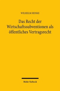 Abbildung von: Das Recht der Wirtschaftssubventionen als öffentliches Vertragsrecht - Mohr Siebeck