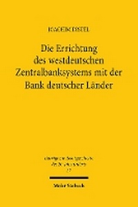 Abbildung von: Die Errichtung des westdeutschen Zentralbanksystems mit der Bank deutscher Länder - Mohr Siebeck