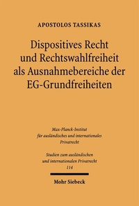 Bild: Dispositives Recht und Rechtswahlfreiheit als Ausnahmebereiche der EG-Grundfreiheiten - Mohr Siebeck