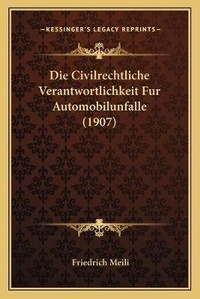Abbildung von: Die Civilrechtliche Verantwortlichkeit Fur Automobilunfalle (1907) - Kessinger Publishing