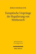 Abbildung von: Europäische Ursprünge der Regulierung von Wettbewerb - Mohr Siebeck