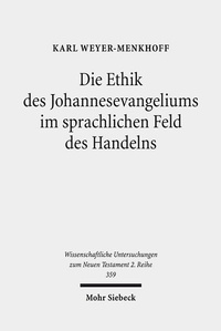Abbildung von: Die Ethik des Johannesevangeliums im sprachlichen Feld des Handelns - Mohr Siebeck