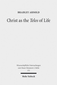 Abbildung von: Christ as the Telos of Life - Mohr Siebeck