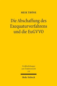 Abbildung von: Die Abschaffung des Exequaturverfahrens und die EuGVVO - Mohr Siebeck
