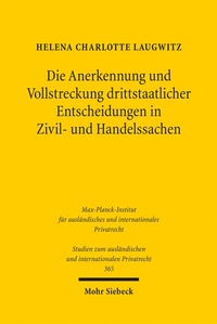 Abbildung von: Die Anerkennung und Vollstreckung drittstaatlicher Entscheidungen in Zivil- und Handelssachen - Mohr Siebeck