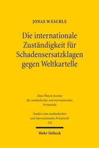 Abbildung von: Die internationale Zuständigkeit für Schadensersatzklagen gegen Weltkartelle - Mohr Siebeck