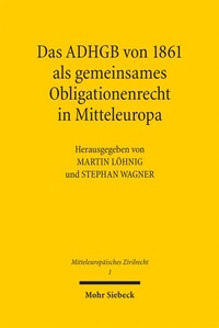 Bild: Das ADHGB von 1861 als gemeinsames Obligationenrecht in Mitteleuropa - Mohr Siebeck