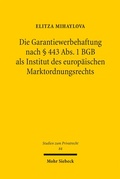 Bild: Die Garantiewerbehaftung nach § 443 Abs. 1 BGB als Institut des europäischen Marktordnungsrechts - Mohr Siebeck