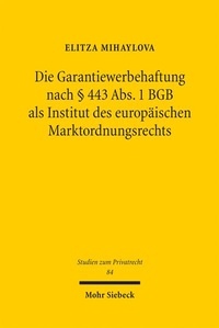 Bild: Die Garantiewerbehaftung nach § 443 Abs. 1 BGB als Institut des europäischen Marktordnungsrechts - Mohr Siebeck