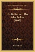 Cover: Die Kulturwert Der Schaubuhne (1907) - Kessinger Publishing