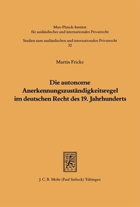 Bild: Die autonome Anerkennungszuständigkeitsregel im deutschen Recht des 19. Jahrhunderts - Mohr Siebeck