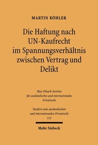 Bild: Die Haftung nach UN-Kaufrecht im Spannungsverhältnis zwischen Vertrag und Delikt - Mohr Siebeck