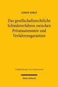 Bild: Das gesellschaftsrechtliche Schiedsverfahren zwischen Privatautonomie und Verfahrensgarantien - Mohr Siebeck