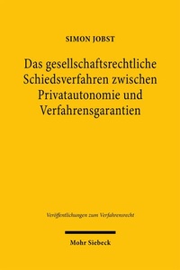 Bild: Das gesellschaftsrechtliche Schiedsverfahren zwischen Privatautonomie und Verfahrensgarantien - Mohr Siebeck
