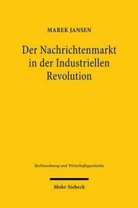 Abbildung von: Der Nachrichtenmarkt in der Industriellen Revolution - Mohr Siebeck