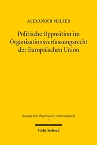 Abbildung von: Politische Opposition im Organisationsverfassungsrecht der Europäischen Union - Mohr Siebeck