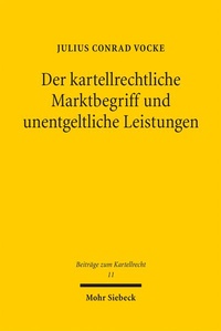 Abbildung von: Der kartellrechtliche Marktbegriff und unentgeltliche Leistungen - Mohr Siebeck