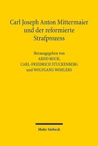 Abbildung von: Carl Joseph Anton Mittermaier und der reformierte Strafprozess - Mohr Siebeck