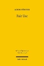 Cover: Fair Use: Ein Systemvergleich Der Schrankengeneralklausel Des Us-Amerikanischen Copyright ACT Mit Dem Schrankenkatalog Des Deutschen Urheberrechtsgesetzes - Mohr Siebeck