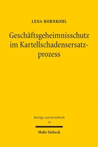 Abbildung von: Geschäftsgeheimnisschutz im Kartellschadensersatzprozess - Mohr Siebeck