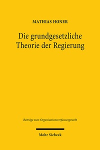 Abbildung von: Die grundgesetzliche Theorie der Regierung - Mohr Siebeck